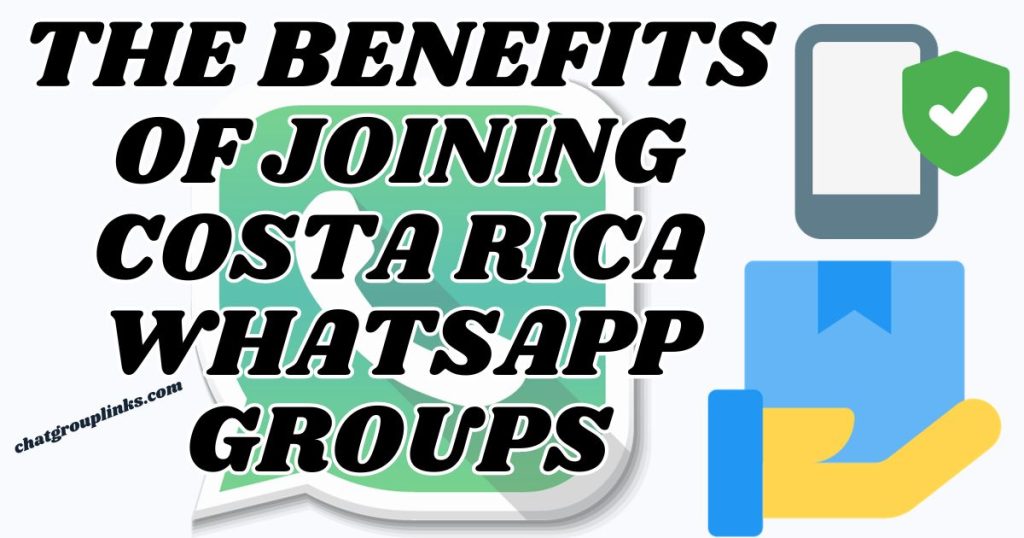 The Benefits of Joining Costa Rica WhatsApp Groups