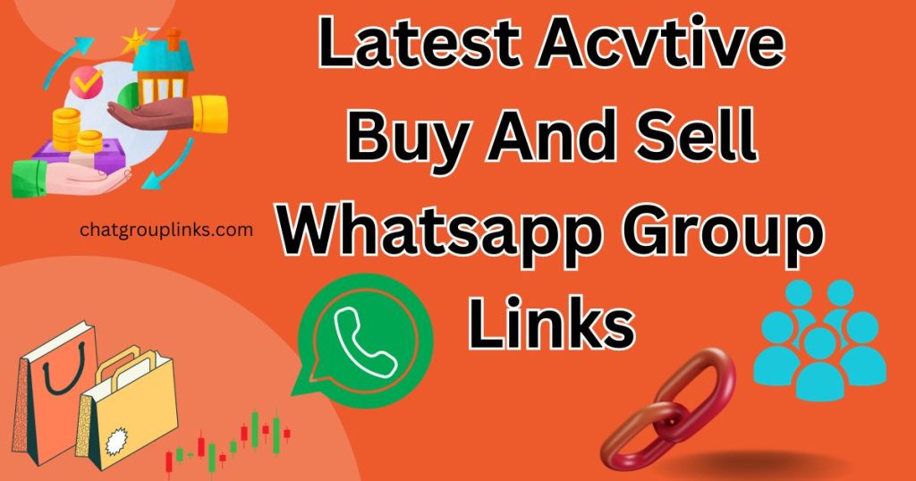 Latest Acvtive Buy And Sell Whatsapp Group Links