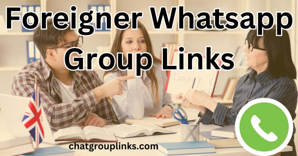 Foreigner Whatsapp Group Links