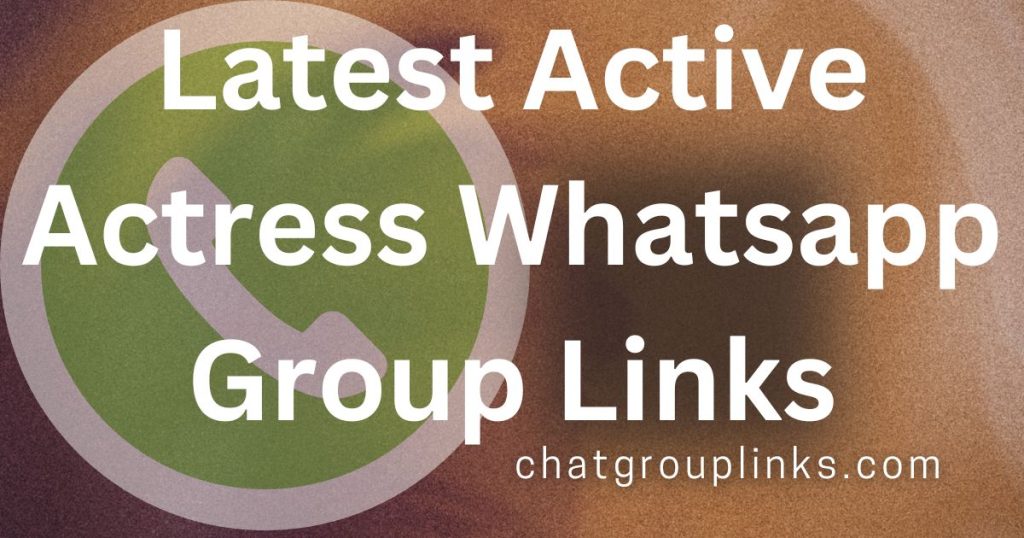 Latest Active Actress Whatsapp Group Links