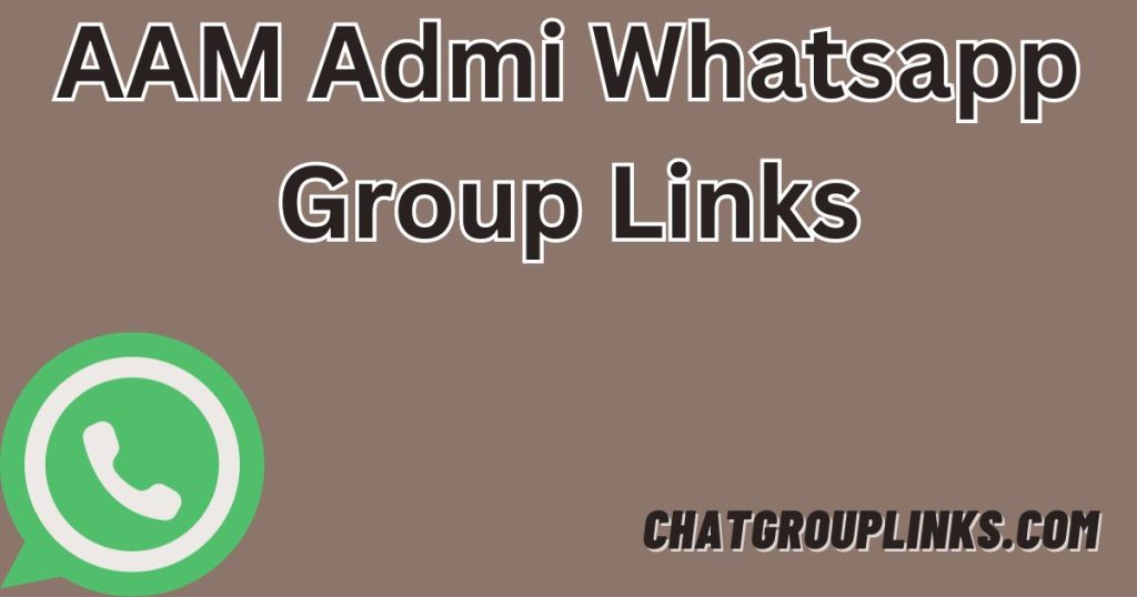 AAM Admi Whatsapp Group Links
