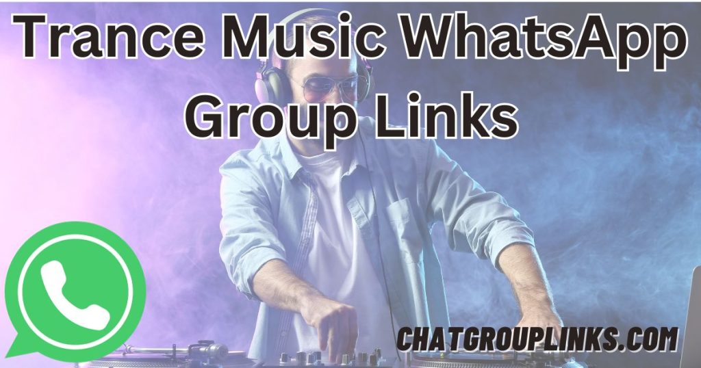 Trance Music WhatsApp Group Links