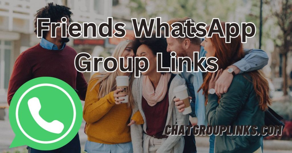 Friends WhatsApp Group Links