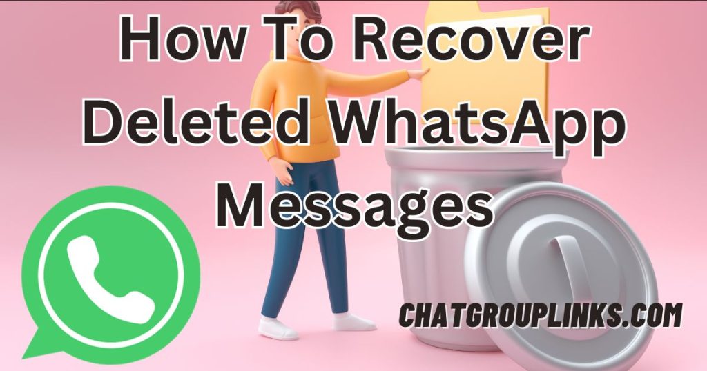 How To Recover Deleted WhatsApp Messages