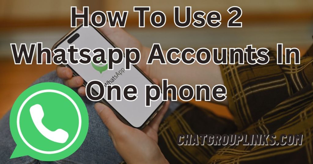 How To Use 2 Whatsapp Accounts In One phone