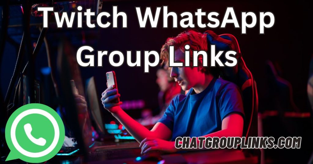 Twitch WhatsApp Group Links